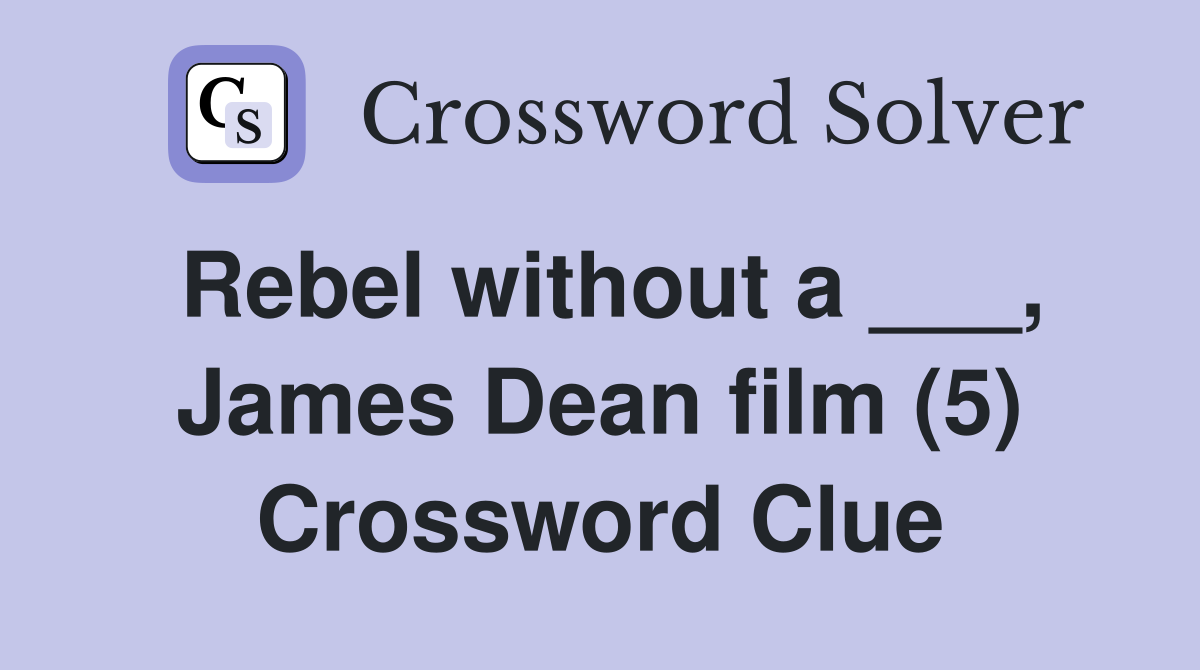 Rebel without a ___, James Dean film (5) Crossword Clue