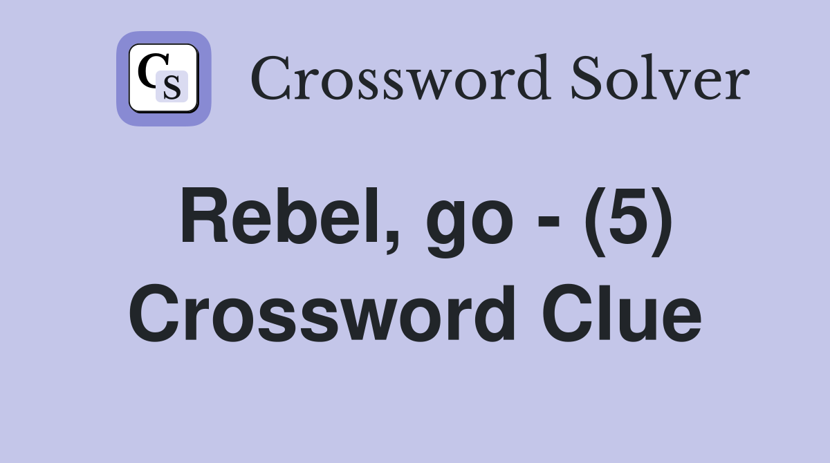 Rebel, go - (5) Crossword Clue