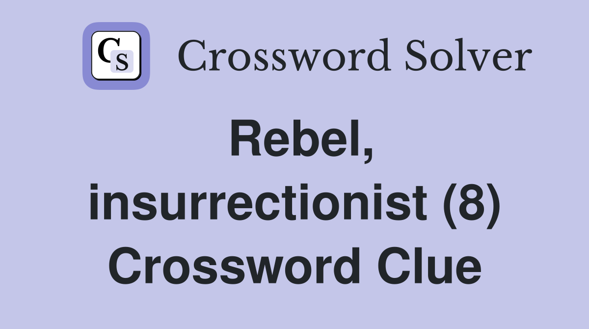 Rebel, insurrectionist (8) Crossword Clue
