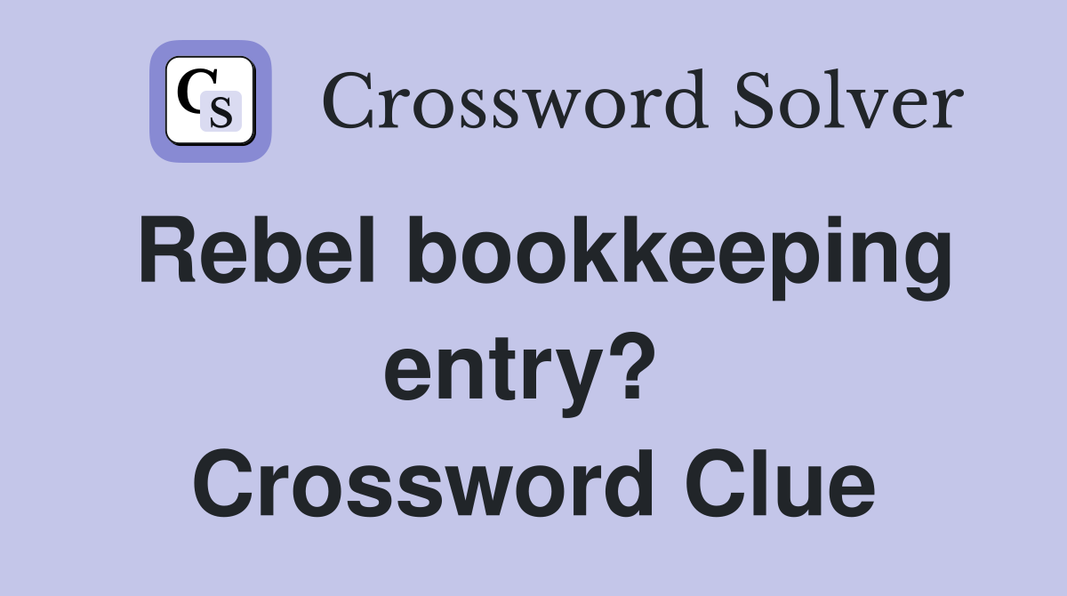 Rebel bookkeeping entry?  Crossword Clue