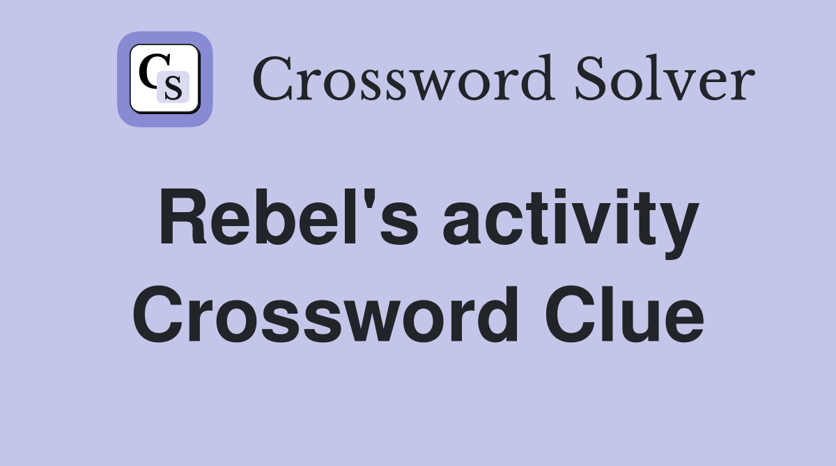 Rebel's activity Crossword Clue