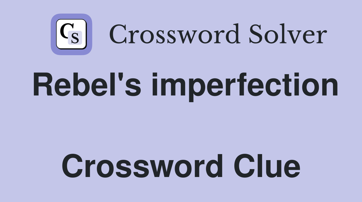 Rebel's imperfection  Crossword Clue