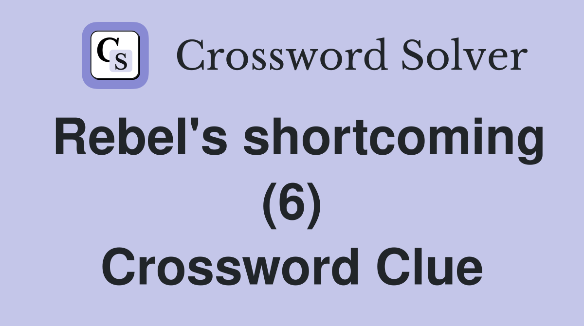 Rebel's shortcoming (6) Crossword Clue