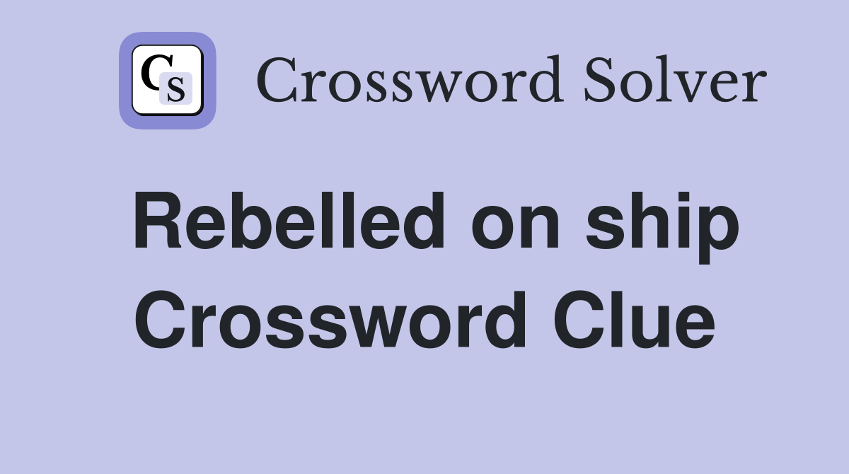 Rebelled on ship Crossword Clue