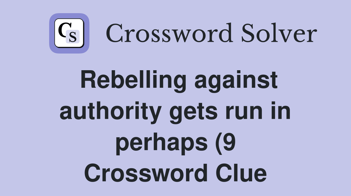 Rebelling against authority gets run in perhaps (9) Crossword Clue Rebelling against authority gets run in perhaps (9) Crossword Clue