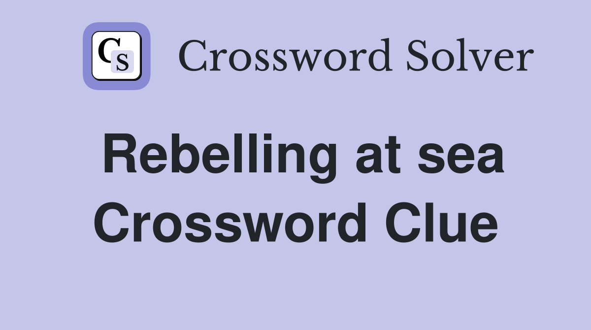 Rebelling at sea Crossword Clue