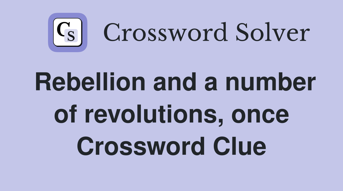 Rebellion and a number of revolutions, once Crossword Clue
