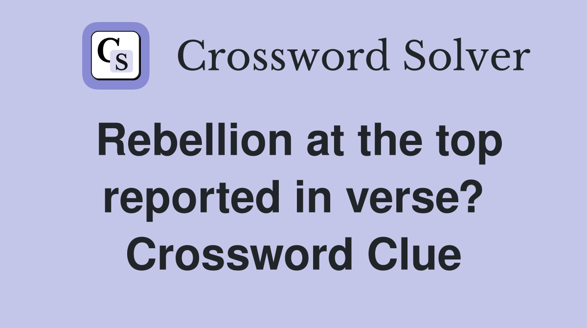 Rebellion at the top reported in verse? Crossword Clue
