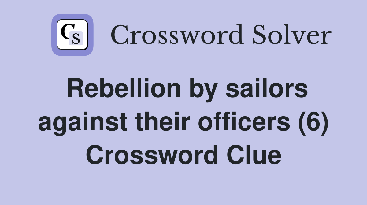 Rebellion by sailors against their officers (6) Crossword Clue