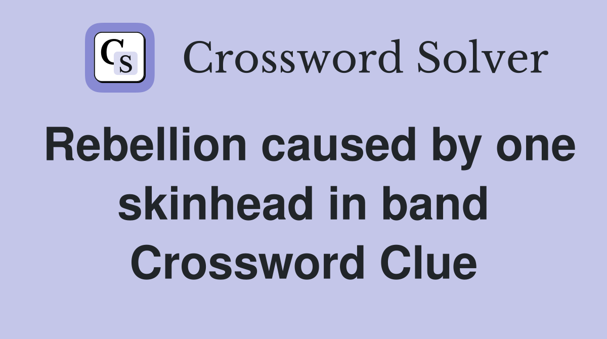 Rebellion caused by one skinhead in band Crossword Clue