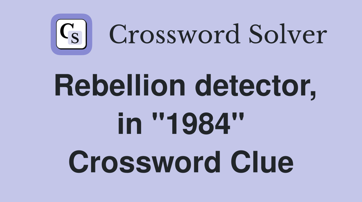 Rebellion detector, in "1984" Crossword Clue