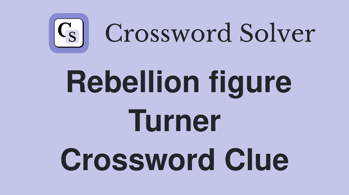Rebellion figure Turner Crossword Clue