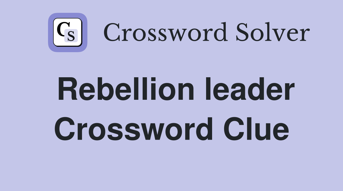 Rebellion leader Crossword Clue