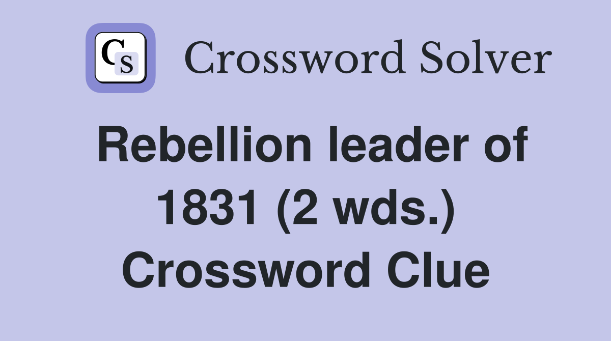 Rebellion leader of 1831 (2 wds.) Crossword Clue