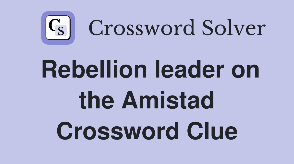 Rebellion leader on the Amistad Crossword Clue