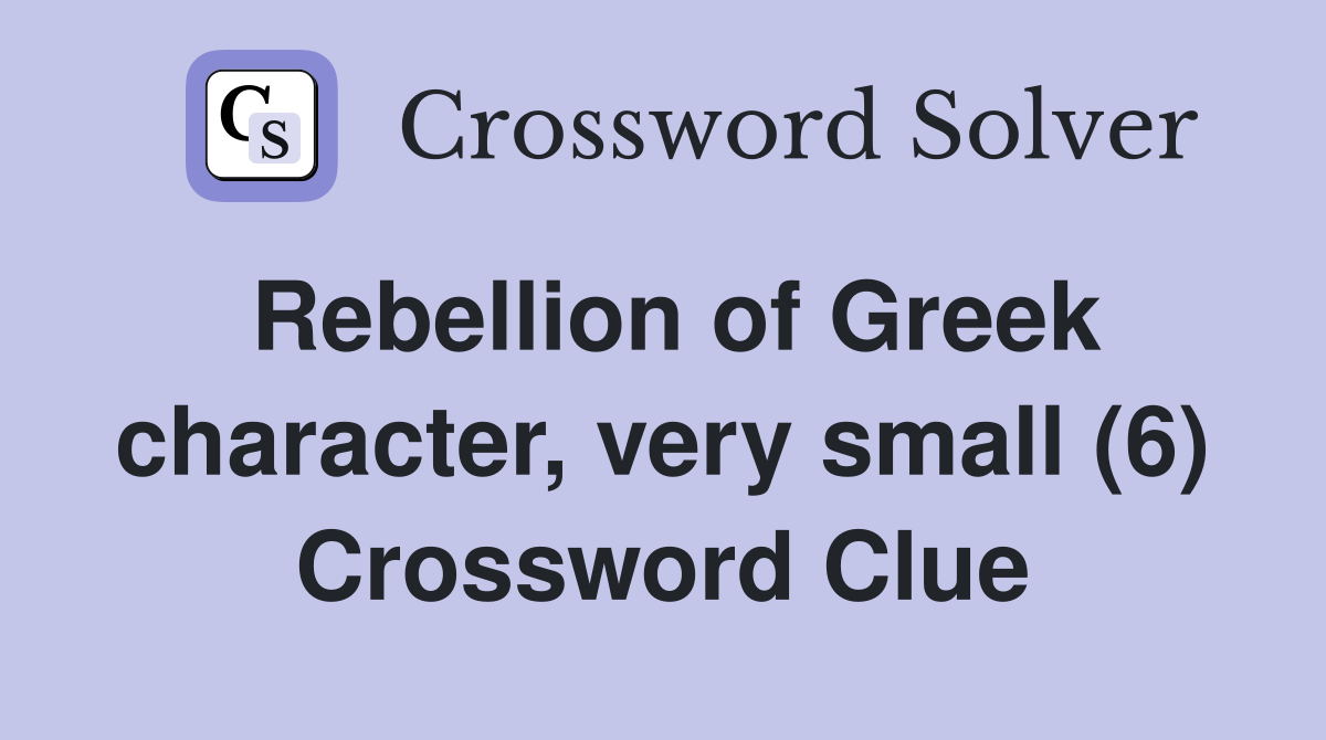 Rebellion of Greek character, very small (6) Crossword Clue