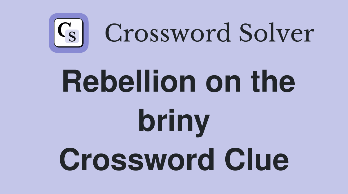 Rebellion on the briny Crossword Clue