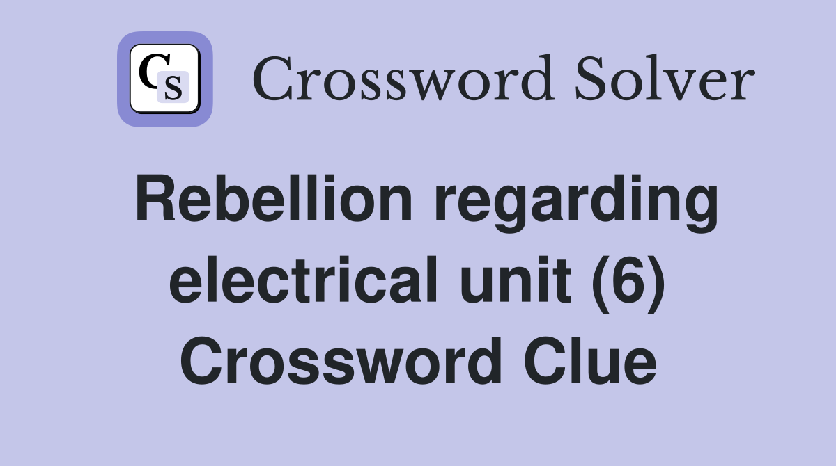 Rebellion regarding electrical unit (6) Crossword Clue