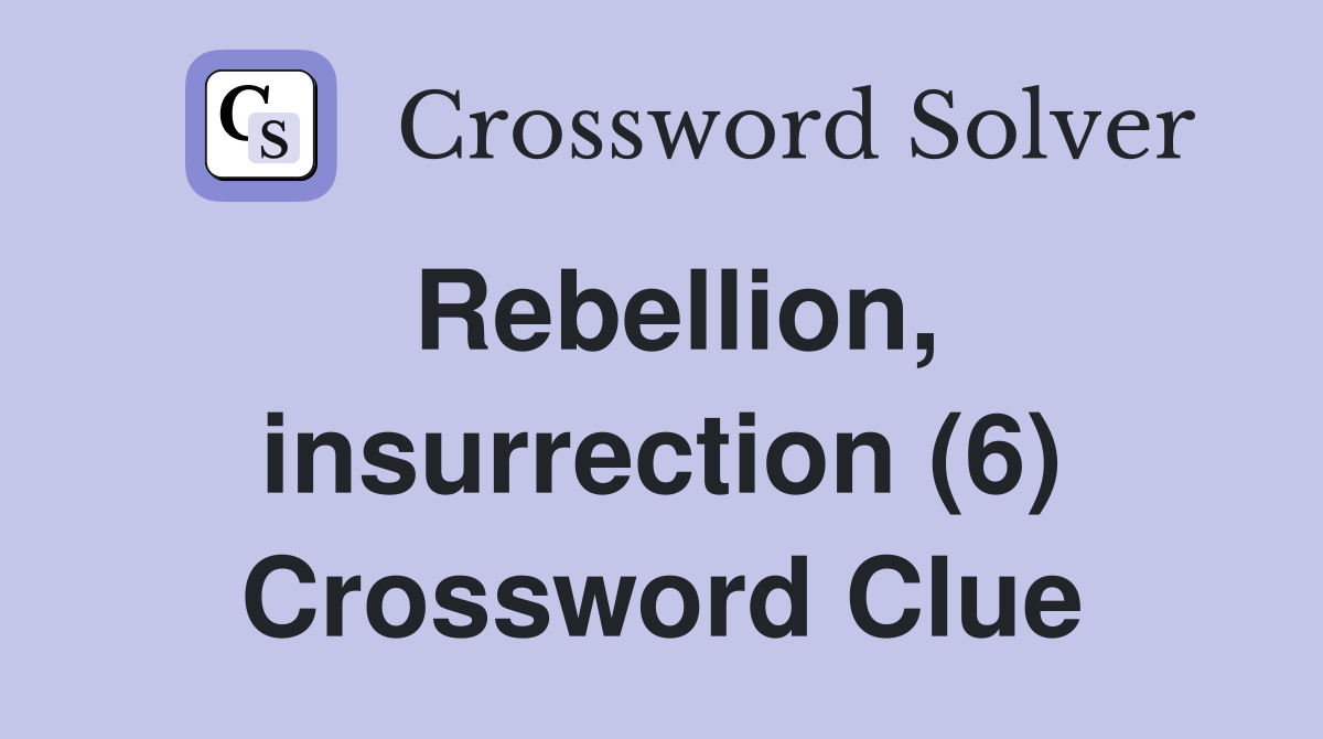 Rebellion, insurrection (6) Crossword Clue