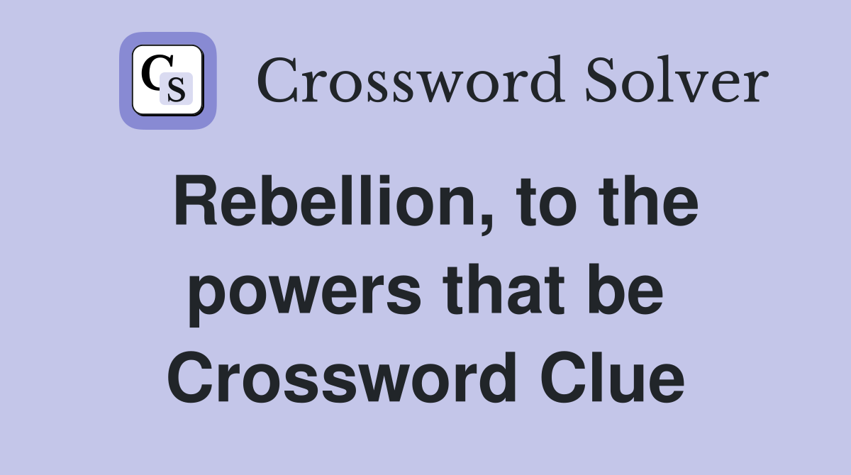 Rebellion, to the powers that be Crossword Clue
