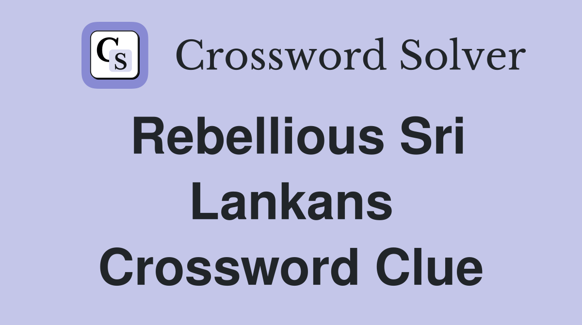 Rebellious Sri Lankans Crossword Clue