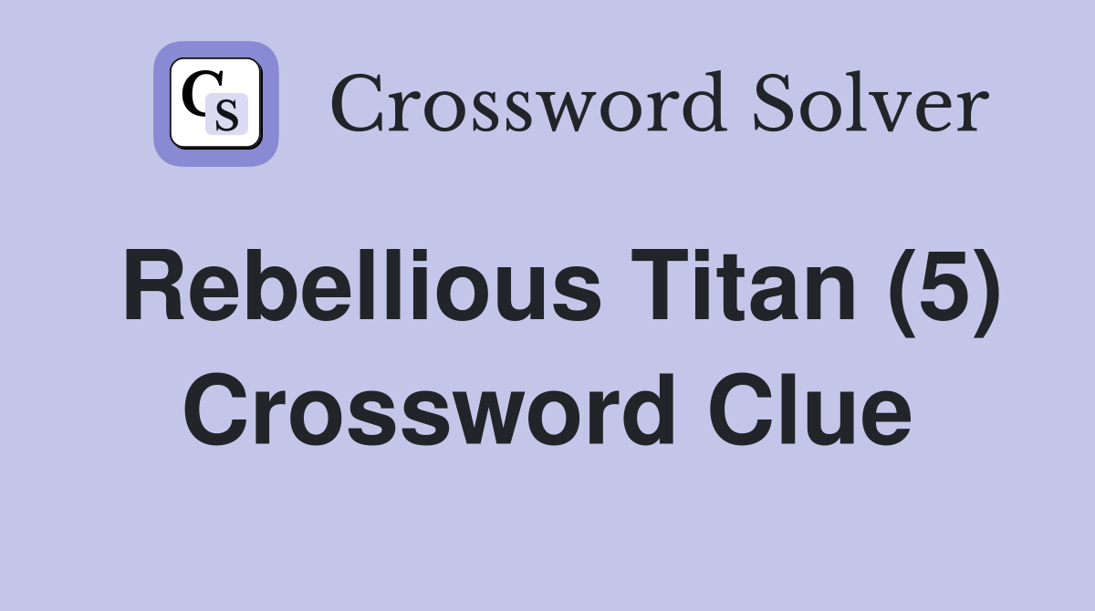 Rebellious Titan (5) Crossword Clue