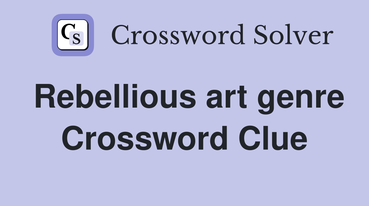 Rebellious art genre Crossword Clue