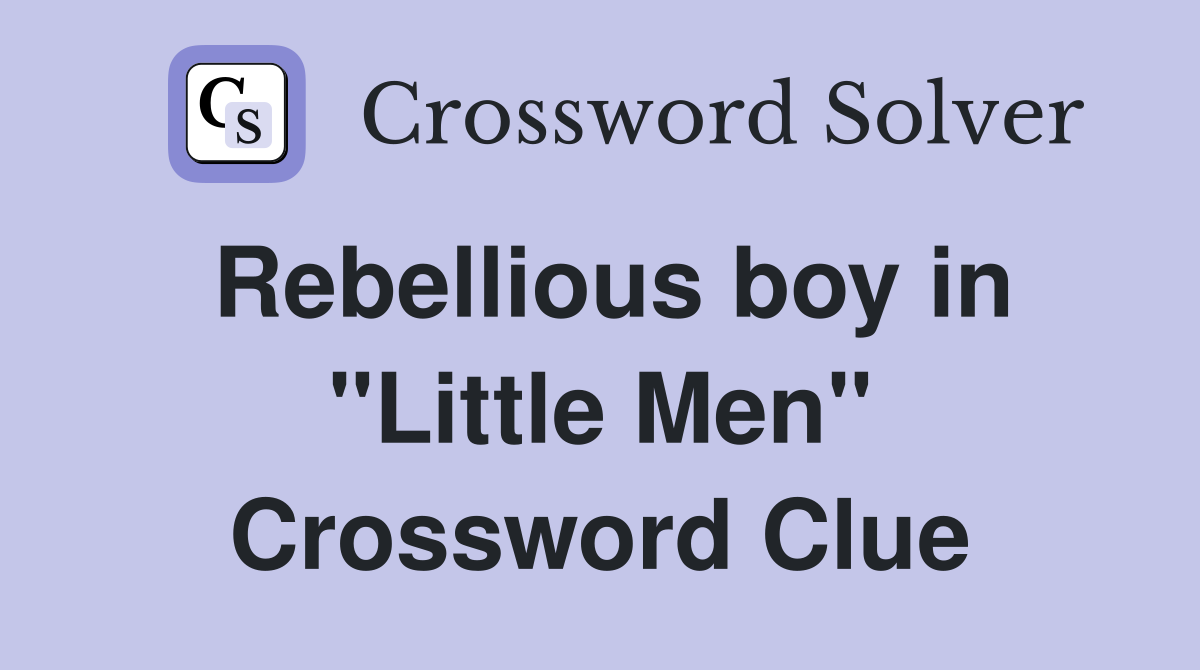 Rebellious boy in "Little Men" Crossword Clue