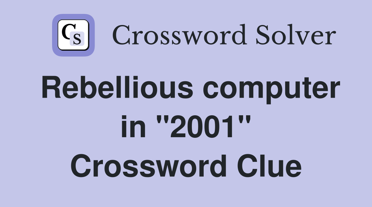 Rebellious computer in "2001" Crossword Clue