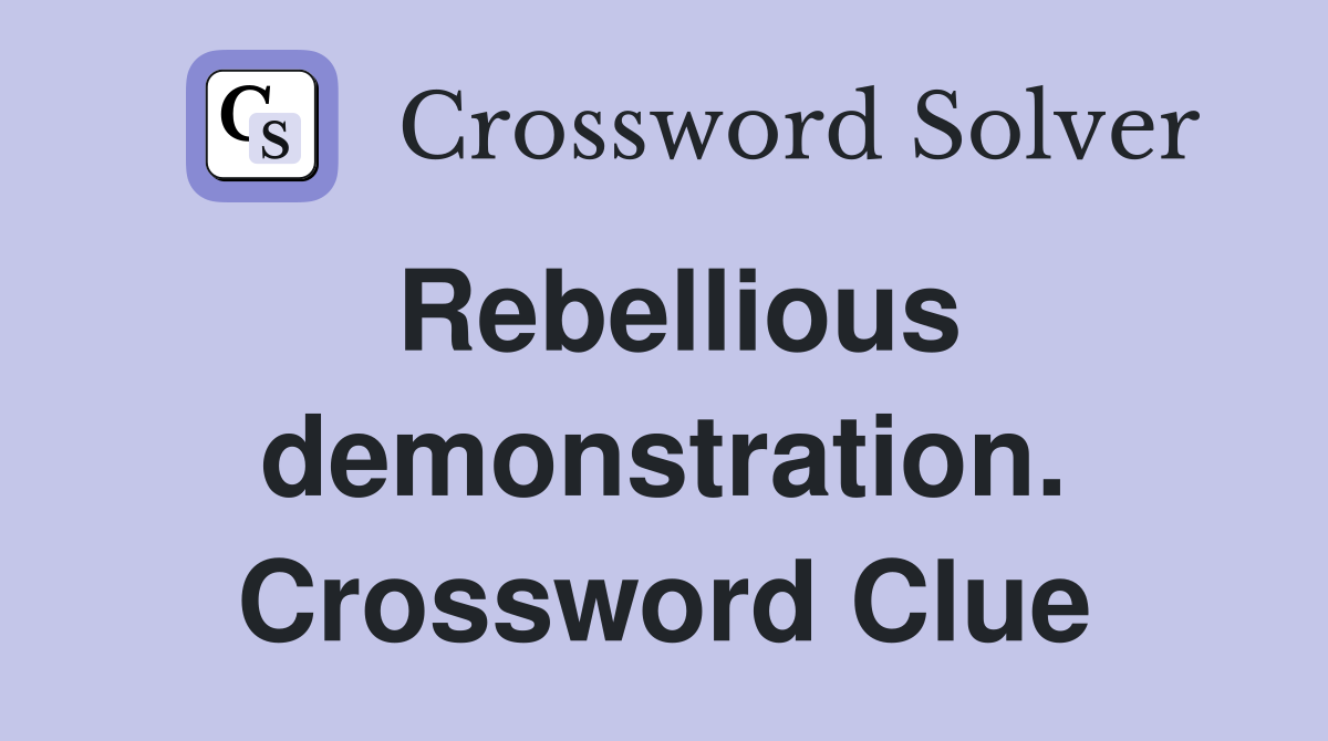 Rebellious demonstration. Crossword Clue