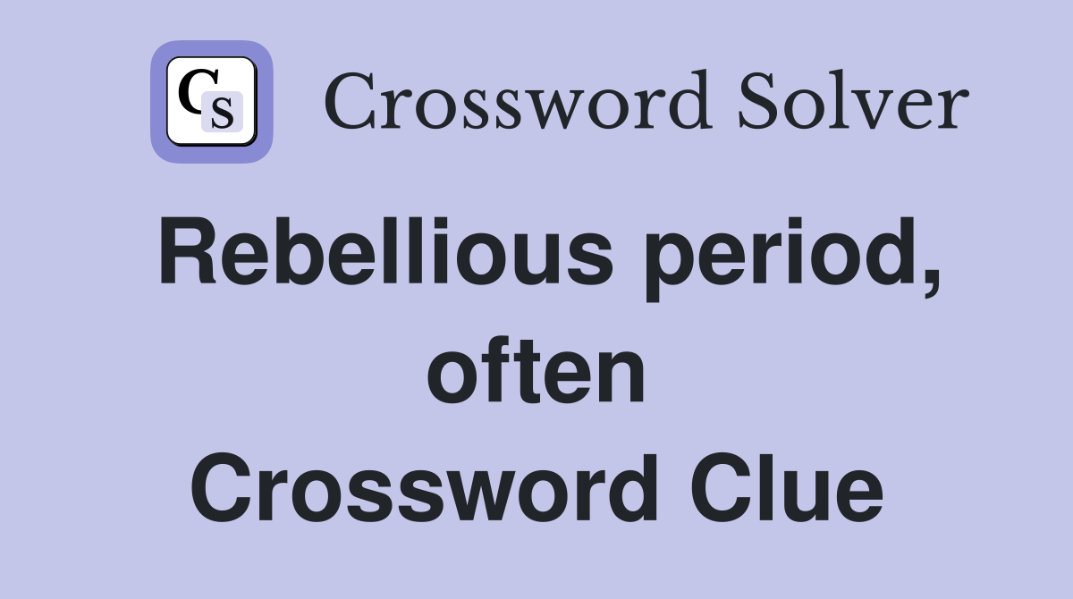 Rebellious period, often Crossword Clue