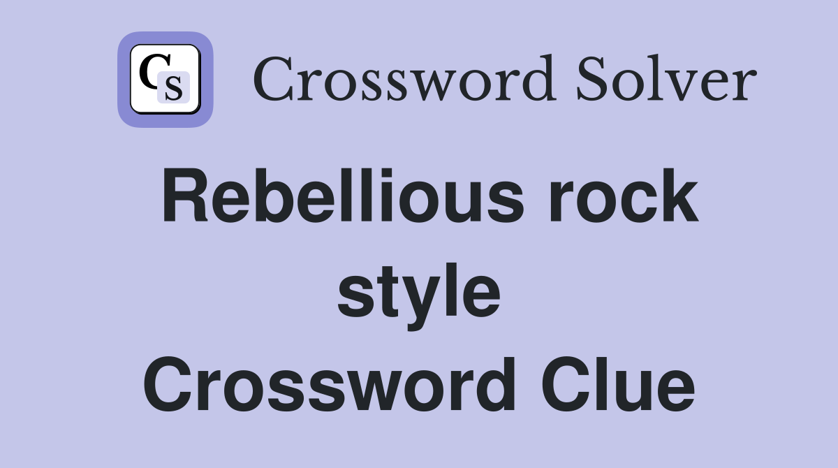 Rebellious rock style Crossword Clue