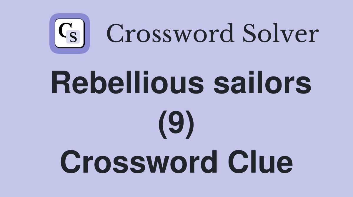 Rebellious sailors (9) Crossword Clue