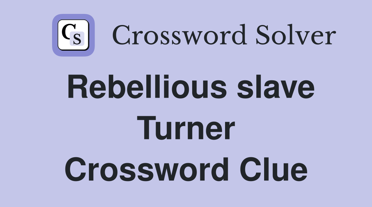 Rebellious slave Turner Crossword Clue