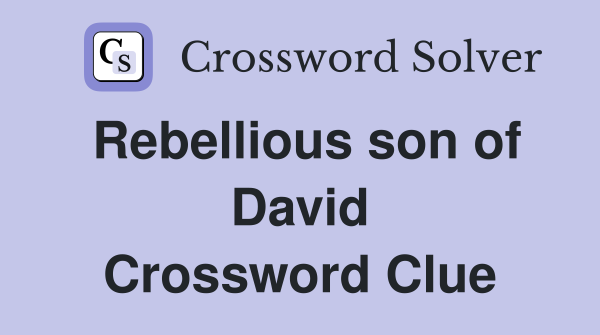 Rebellious son of David Crossword Clue