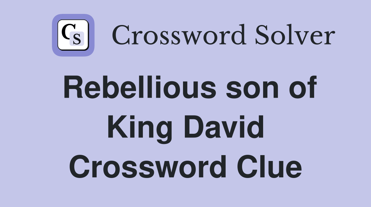 Rebellious son of King David Crossword Clue