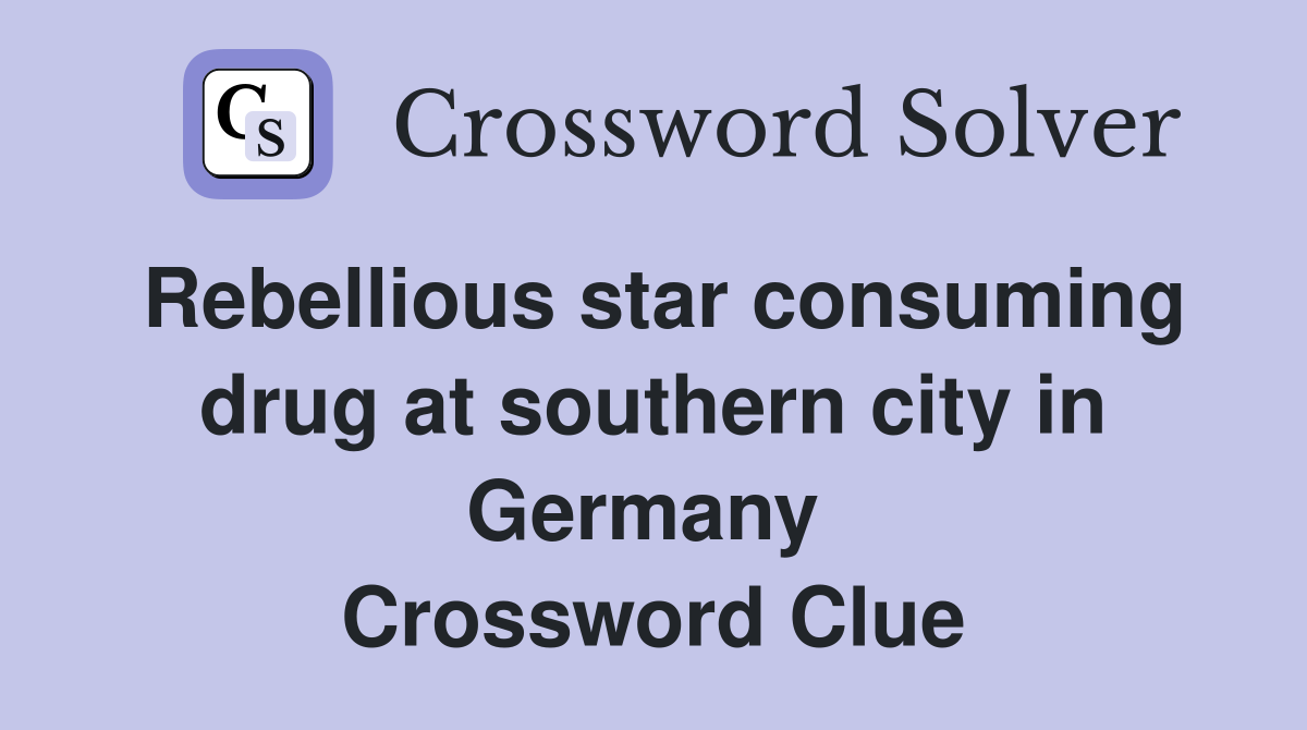 Rebellious star consuming drug at southern city in Germany  Crossword Clue
