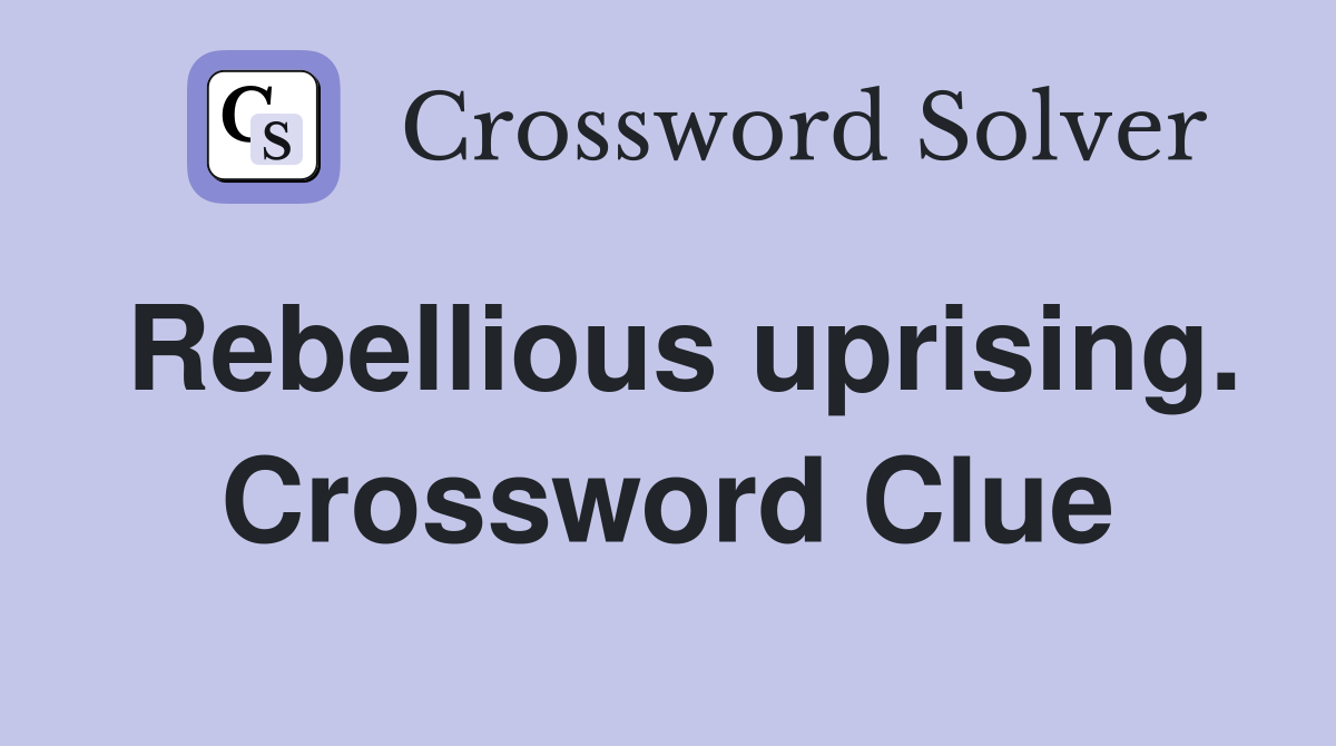 Rebellious uprising. Crossword Clue