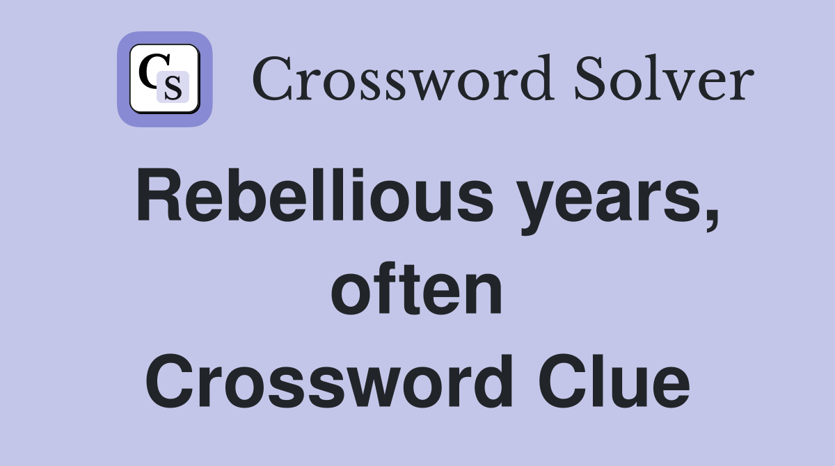 Rebellious years, often Crossword Clue