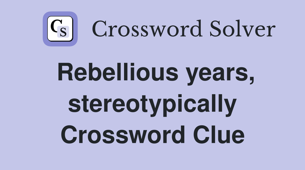 Rebellious years, stereotypically Crossword Clue