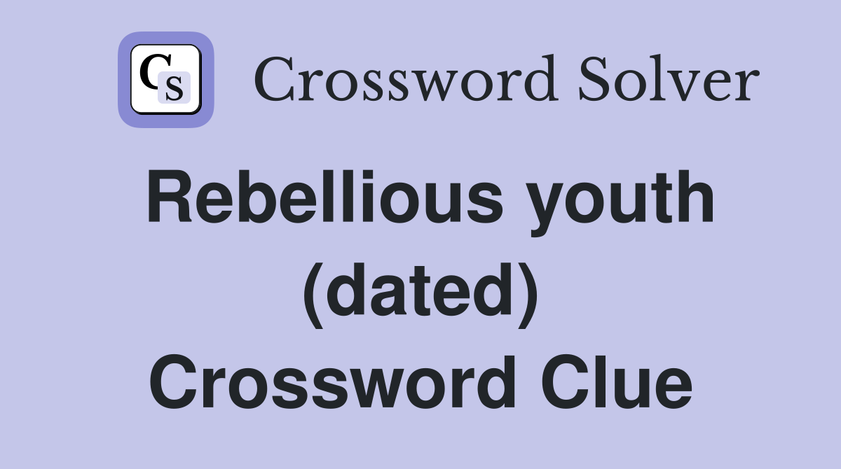 Rebellious youth (dated) Crossword Clue