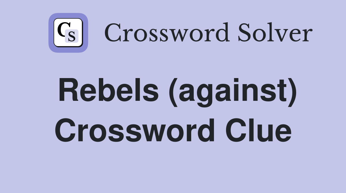 Rebels (against) Crossword Clue