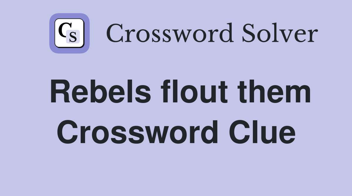 Rebels flout them Crossword Clue
