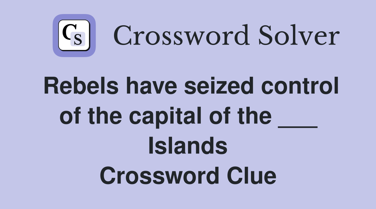 Rebels have seized control of the capital of the ___ Islands Crossword Clue