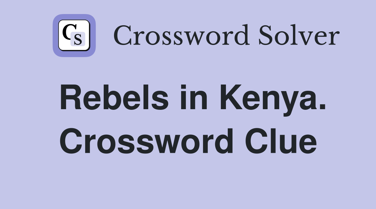 Rebels in Kenya. Crossword Clue