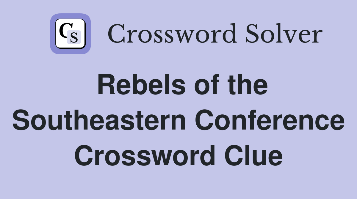 Rebels of the Southeastern Conference Crossword Clue