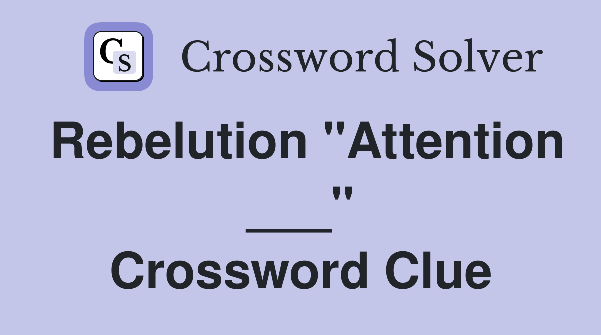 Rebelution "Attention ___" Crossword Clue