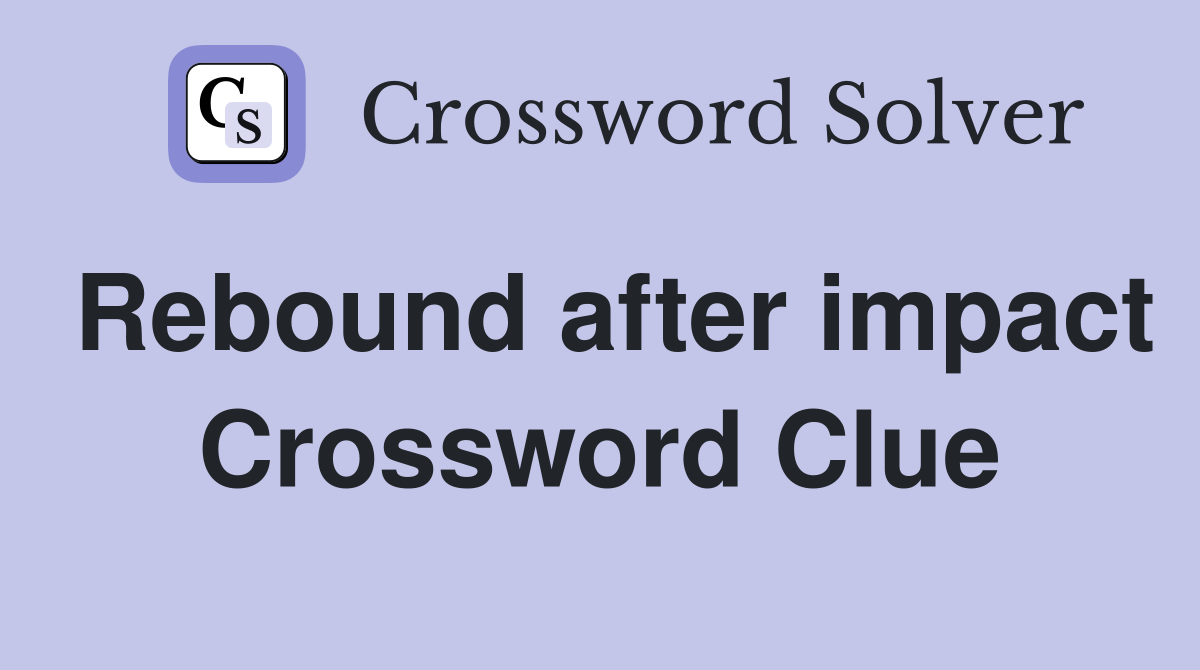 Rebound after impact Crossword Clue