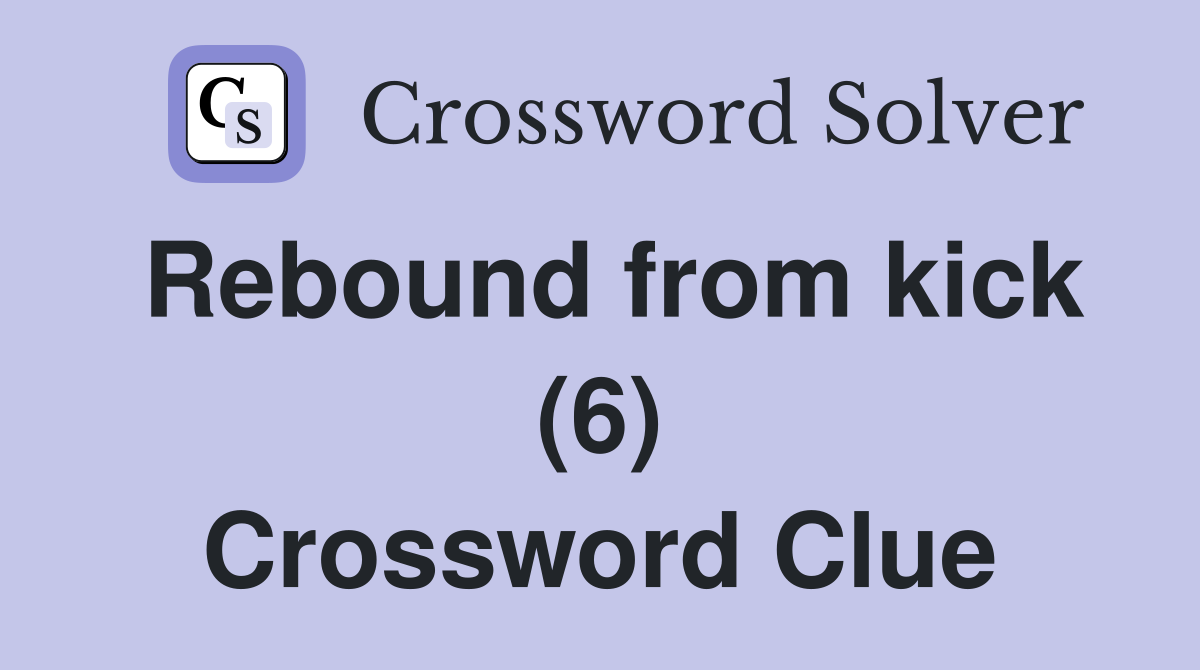Rebound from kick (6) Crossword Clue