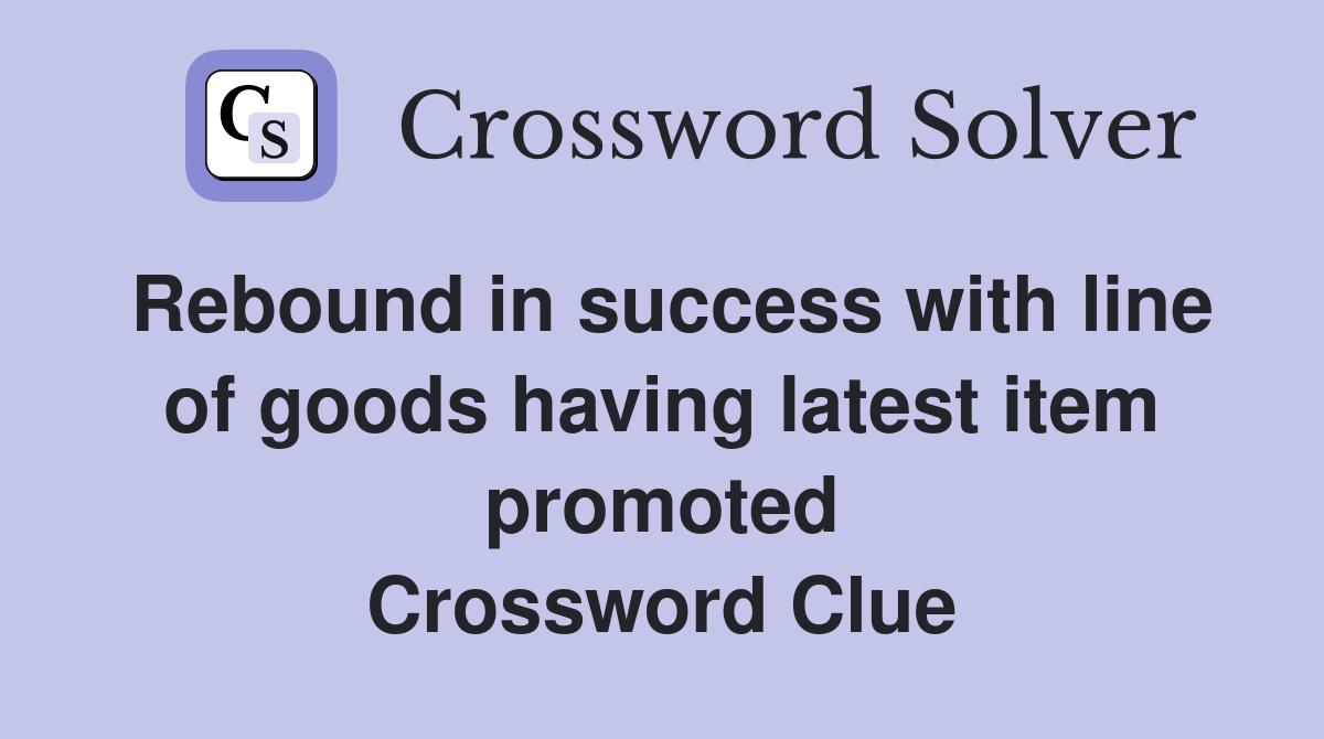 Rebound in success with line of goods having latest item promoted Crossword Clue